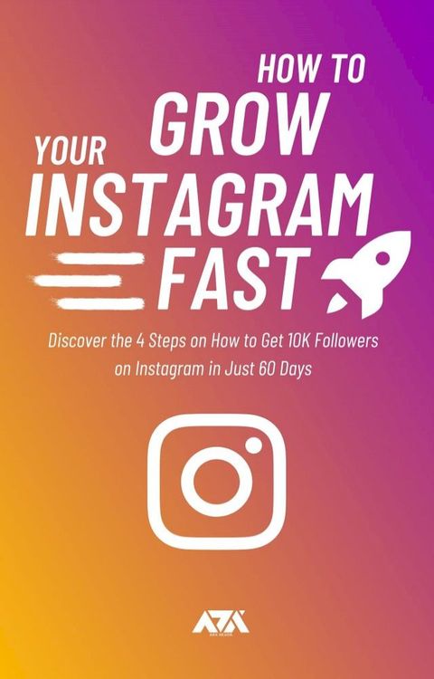 How to Grow Your Instagram (FAST)(Kobo/電子書)