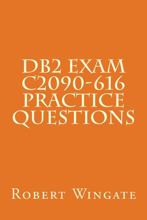 DB2 Exam C2090-616 Practice Questions(Kobo/電子書)