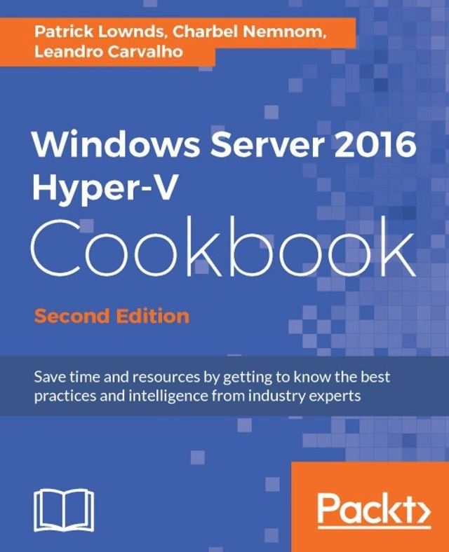  Windows Server 2016 Hyper-V Cookbook - Second Edition(Kobo/電子書)