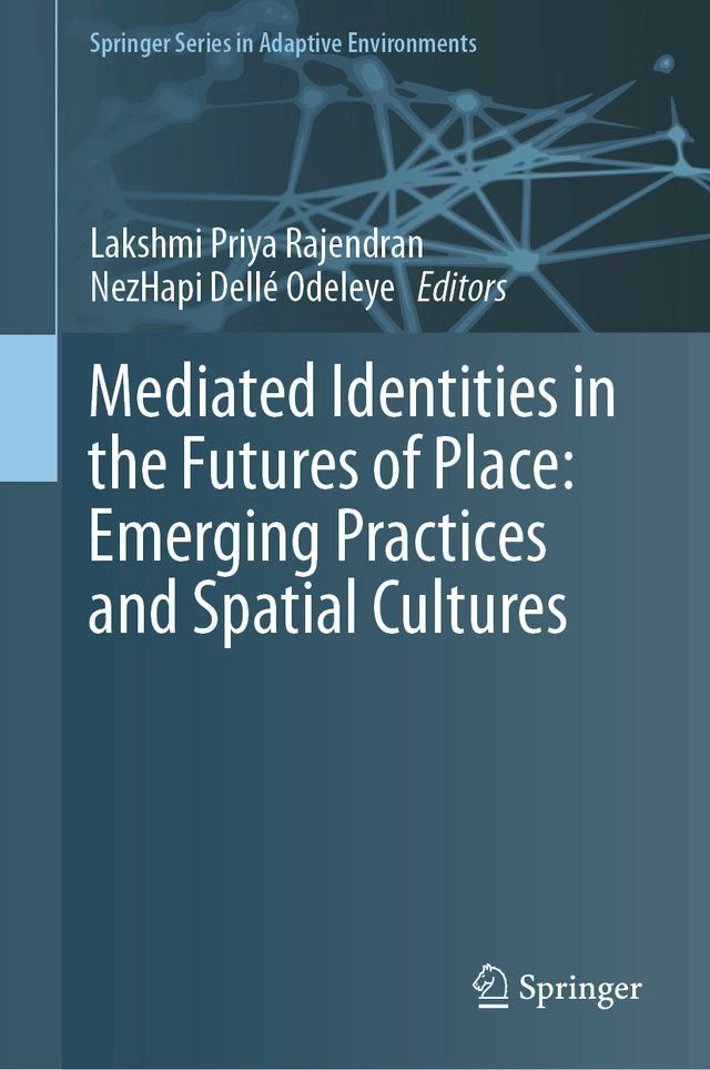  Mediated Identities in the Futures of Place: Emerging Practices and Spatial Cultures(Kobo/電子書)