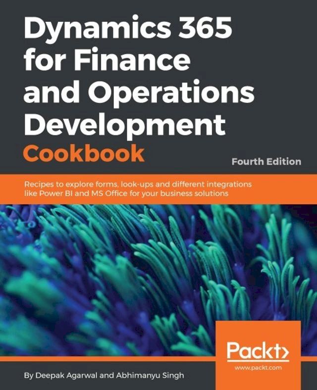  Dynamics 365 for Finance and Operations Development Cookbook - Fourth Edition(Kobo/電子書)