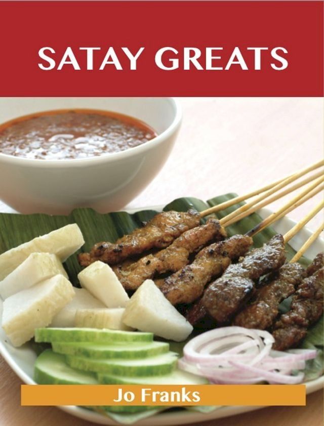  Satay Greats: Delicious Satay Recipes, The Top 71 Satay Recipes(Kobo/電子書)