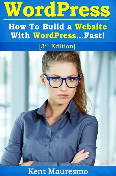 How To Build a Website With WordPress...Fast! (3rd Edition)(Kobo/電子書)