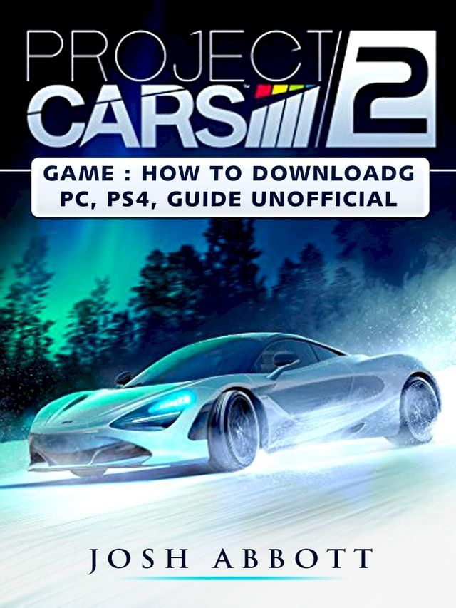  Project Cars 2 Game: How to Download, PC, PS4, Tips, Guide Unofficial(Kobo/電子書)