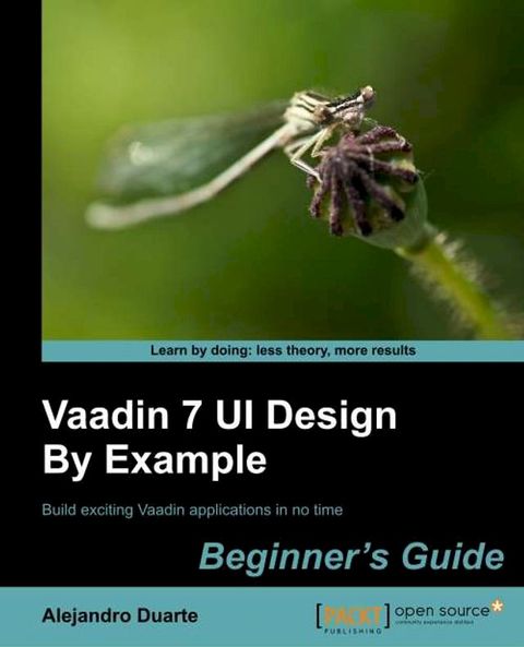 Vaadin 7 UI Design By Example: Beginner's Guide(Kobo/電子書)