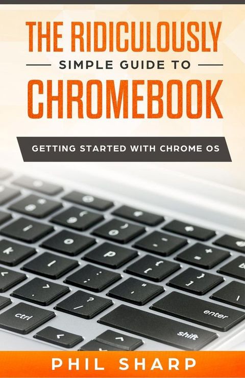 The Ridiculously Simple Guide to Chromebook(Kobo/電子書)