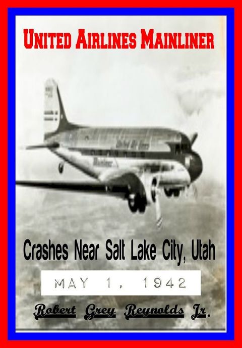 United Airlines Mainliner Crashes Near Salt Lake City, Utah May 1, 1942(Kobo/電子書)