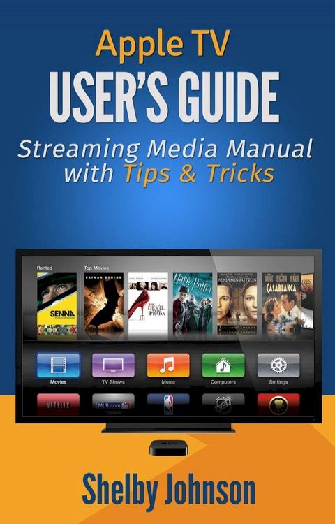 Apple TV User's Guide: Streaming Media Manual with Tips & Tricks(Kobo/電子書)