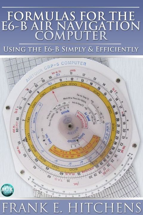 Formulas for the E6-B Air Navigation Computer(Kobo/電子書)