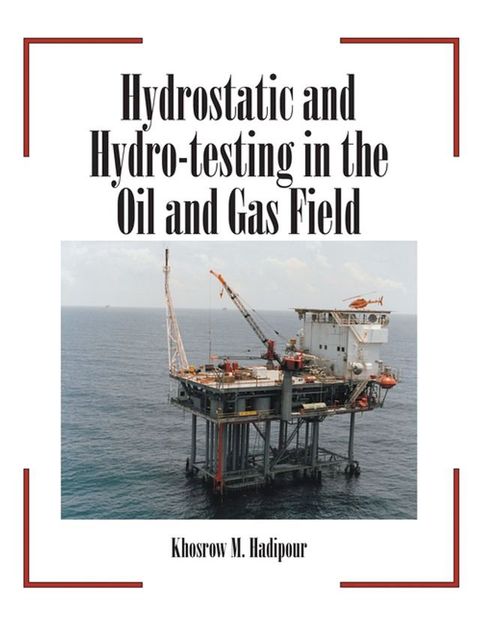 Hydrostatic and Hydro-Testing in the Oil and Gas Field(Kobo/電子書)