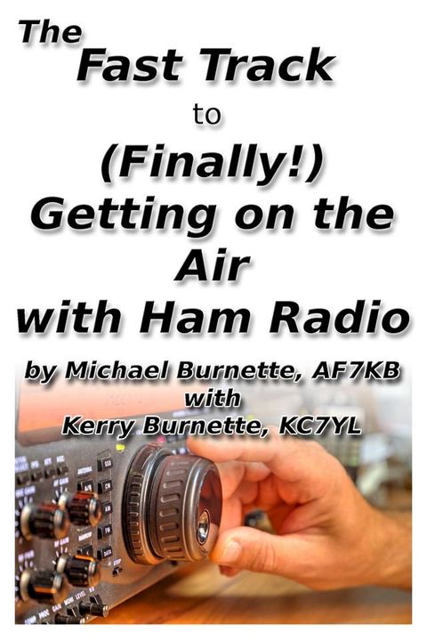 The Fast Track to (Finally!) Getting on the Air With Ham Radio(Kobo/電子書)