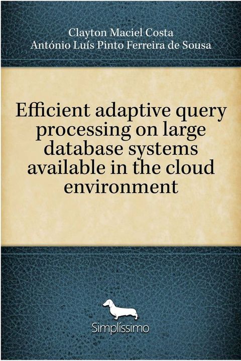 Efficient adaptive query processing on large database systems available in the cloud environment(Kobo/電子書)