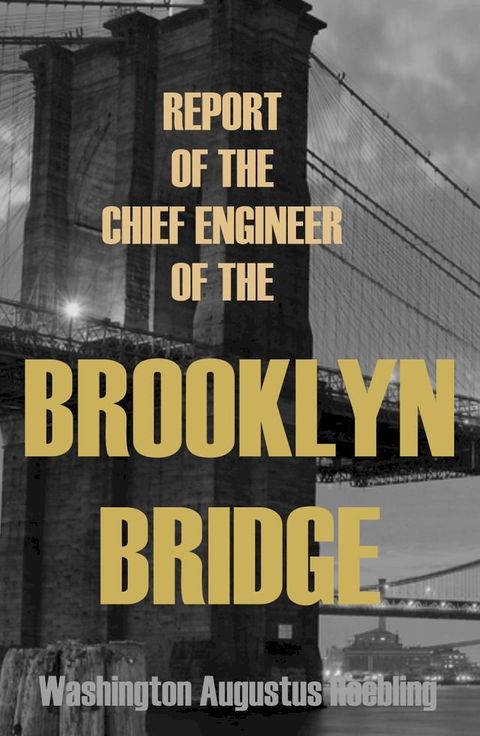 Report of the Chief Engineer of the New York & Brooklyn Bridge: (Abridged, Annotated)(Kobo/電子書)