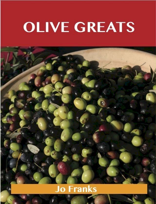  Olive Greats: Delicious Olive Recipes, The Top 75 Olive Recipes(Kobo/電子書)