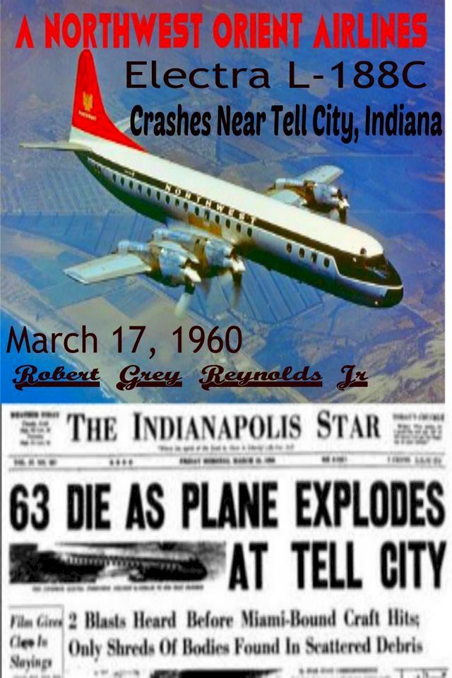  A Northwest Orient Airlines Electra L-188C Crashes Near Tell City, Indiana March 17, 1960(Kobo/電子書)