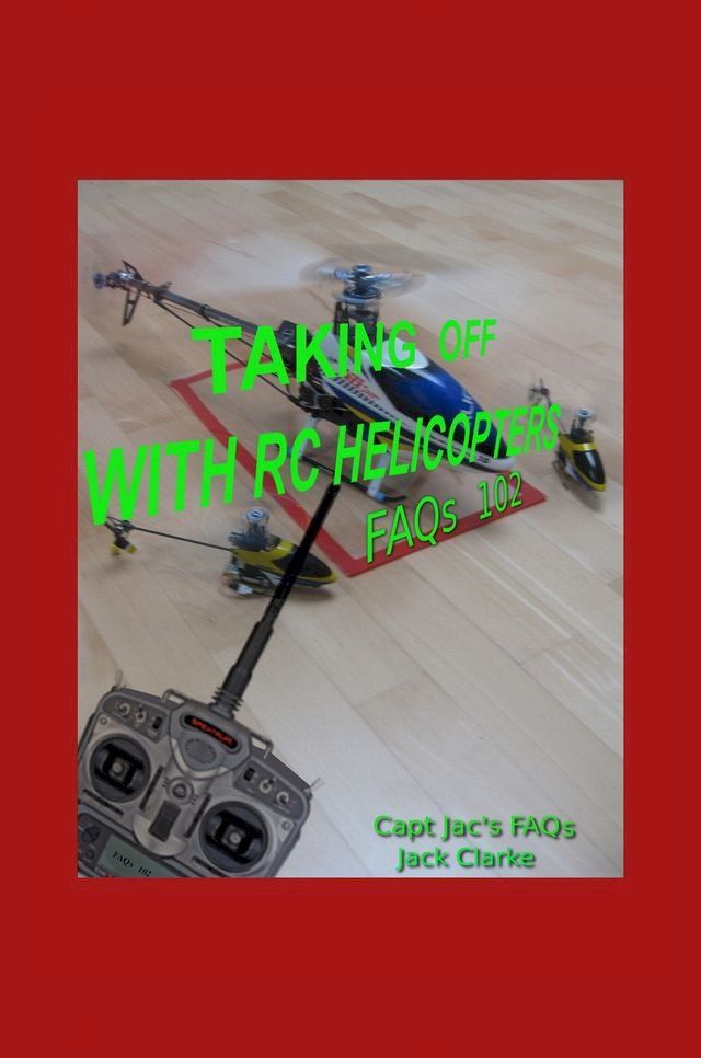  Taking Off With RC Helicopters - FAQs 102(Kobo/電子書)