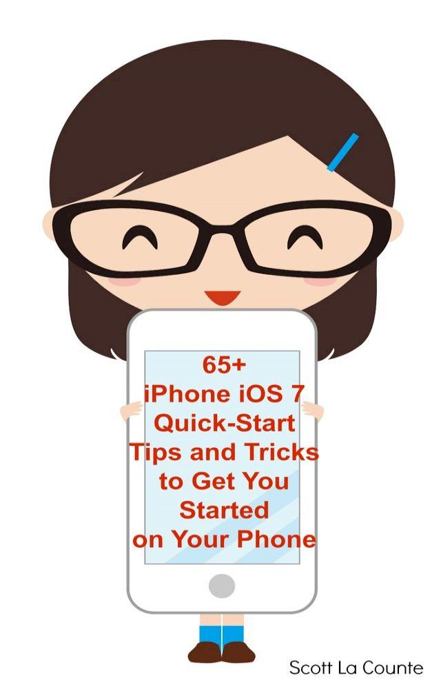  65+ iPhone iOS 7 Quick-Start Tips and Tricks to Get You Started with Your Phone(Kobo/電子書)