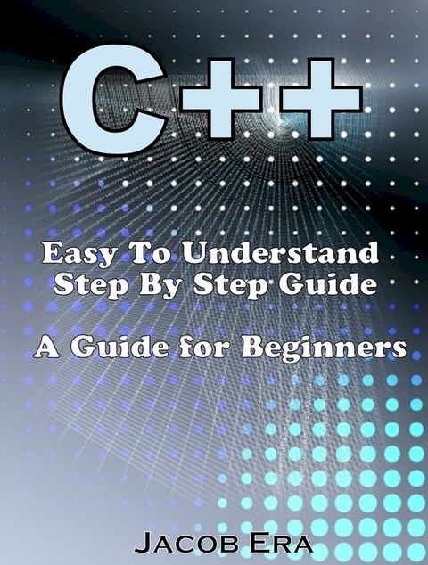 C++ Easy To Understand Step By Step Guide(Kobo/電子書)