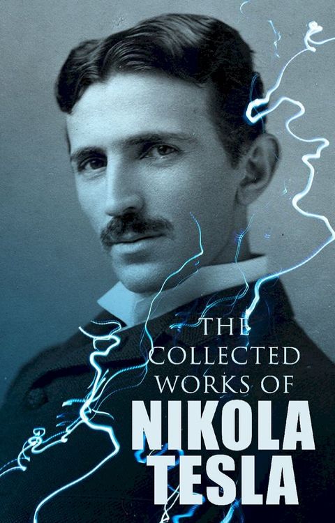 The Collected Works of Nikola Tesla(Kobo/電子書)