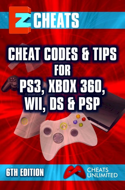 EZ Cheats: Cheat Codes & Tips for PS3, Xbox 360, Wii, DS & PSP, 6th Edition(Kobo/電子書)