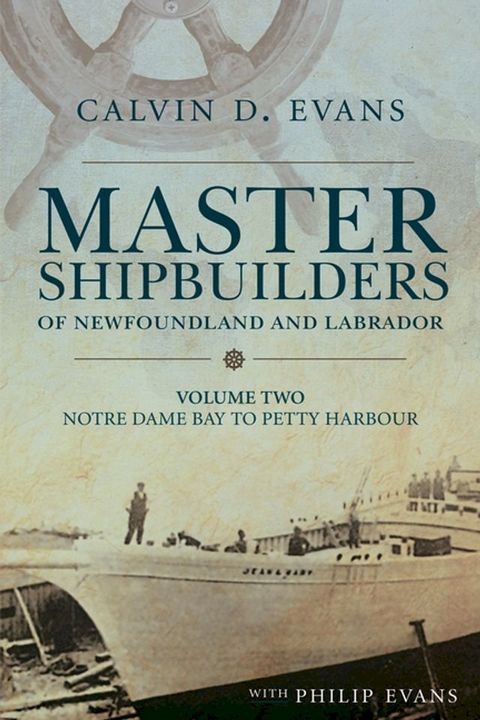 Master Shipbuilders of Newfoundland and Labrador, vol 2: Notre Dame Bay to Petty Harbour(Kobo/電子書)