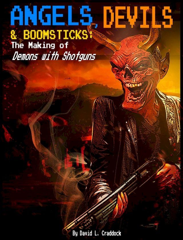  Angels, Devils, and Boomsticks: The Making of Demons with Shotguns(Kobo/電子書)