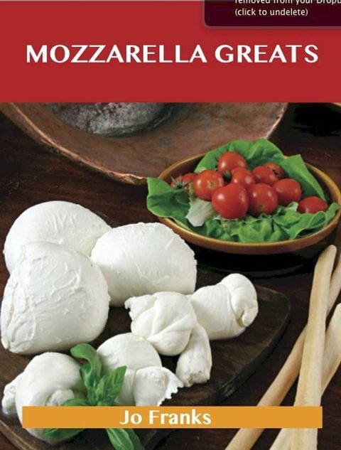 Mozzarella Greats: Delicious Mozzarella Recipes, The Top 100 Mozzarella Recipes(Kobo/電子書)