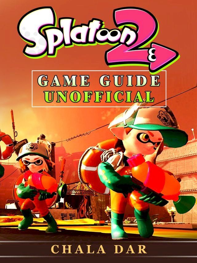  Splatoon 2 Game Guide Unofficial(Kobo/電子書)