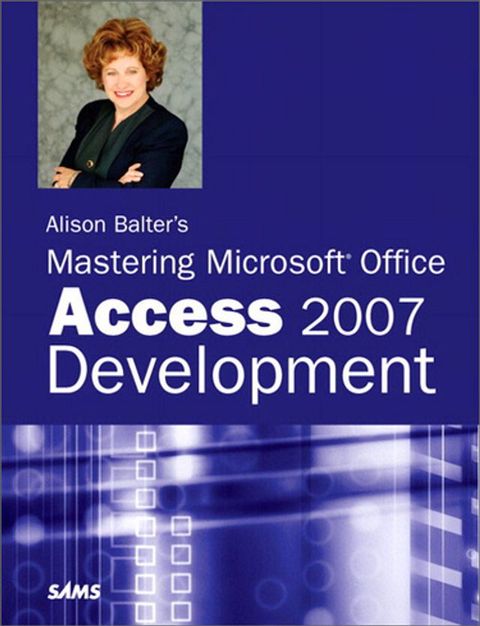 Alison Balter's Mastering Microsoft Office Access 2007 Development(Kobo/電子書)