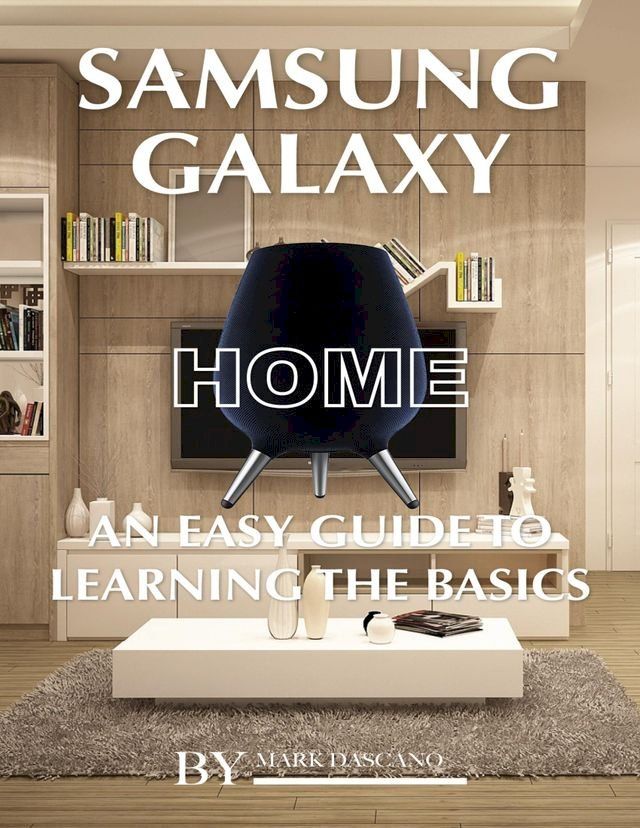  Samsung Galaxy Home: An Easy Guide to Learning the Baics(Kobo/電子書)