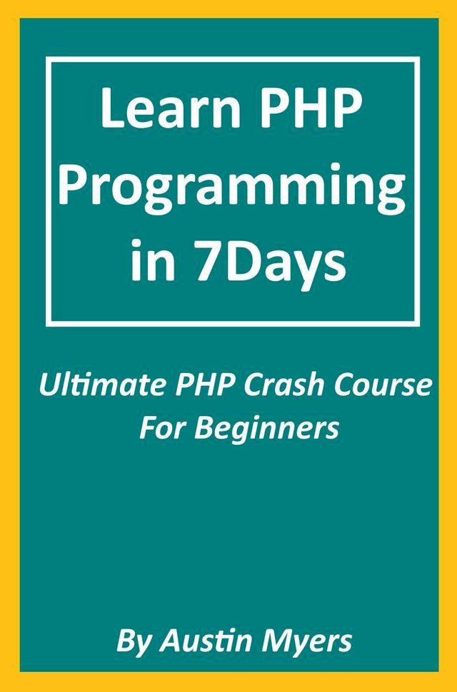  Learn PHP Programming in 7Days: Ultimate PHP Crash Course For Beginners(Kobo/電子書)