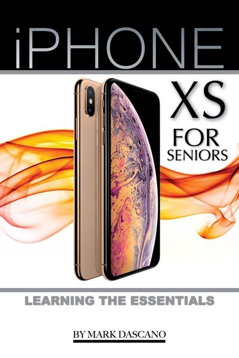 iPhone XS for Seniors: Learning the Essentials(Kobo/電子書)