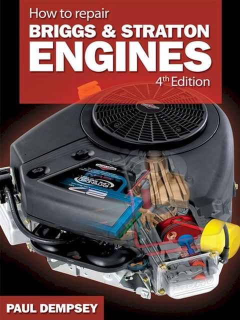 How to Repair Briggs and Stratton Engines, 4th Ed.(Kobo/電子書)