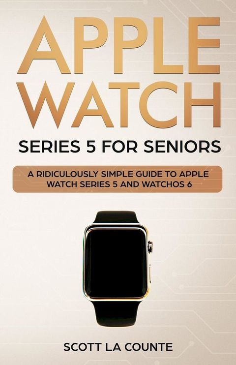 Apple Watch Series 5 for Seniors(Kobo/電子書)