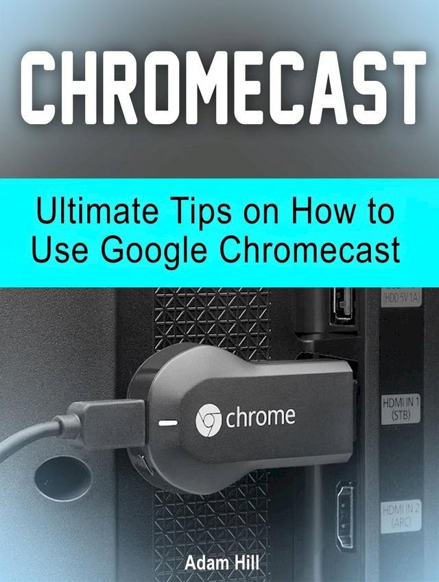  Chromecast: Ultimate Tips on How to Use Google Chromecast(Kobo/電子書)