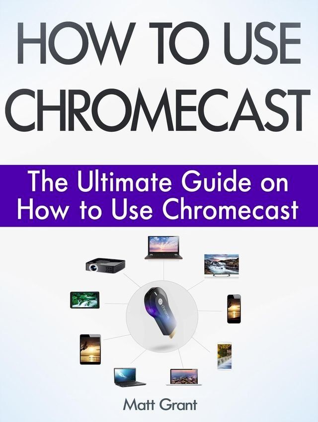  How to Use Chromecast: The Ultimate Guide on How to Use Chromecast(Kobo/電子書)