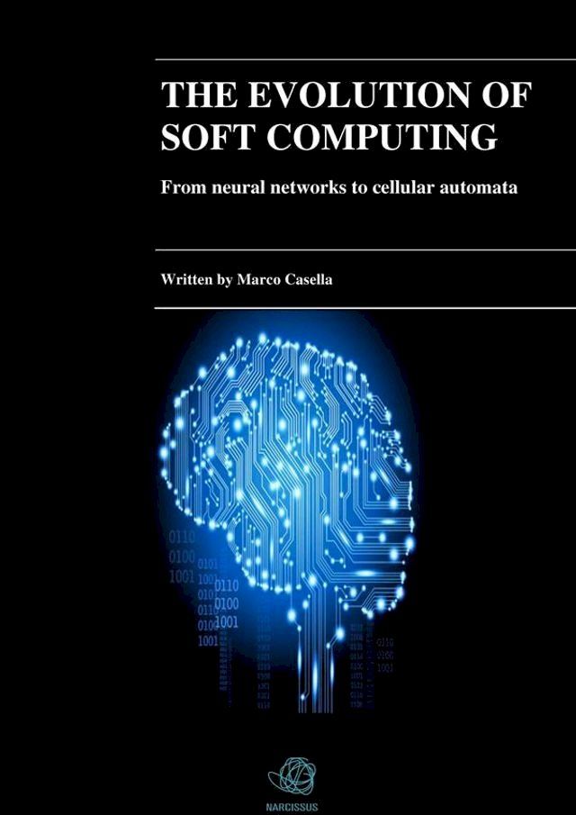  The evolution of Soft Computing - From neural networks to cellular automata(Kobo/電子書)