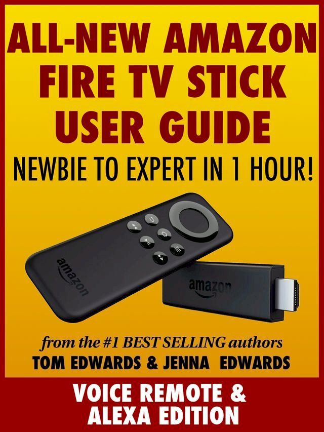  All-New Amazon Fire TV Stick User Guide: Newbie to Expert in 1 Hour!(Kobo/電子書)