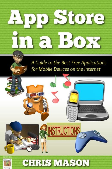 App Store in a Box: A Guide to the Best Free Applications for Mobile Devices on the Internet(Kobo/電子書)