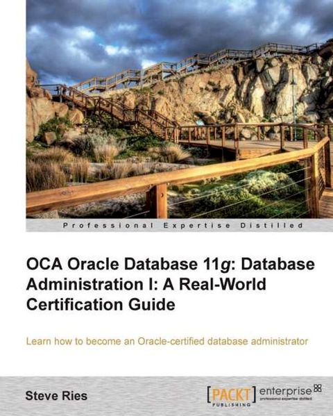 OCA Oracle Database 11g Database Administration I: A Real-World Certification Guide(Kobo/電子書)