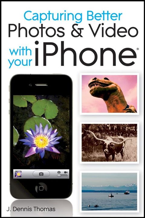 Capturing Better Photos and Video with your iPhone(Kobo/電子書)