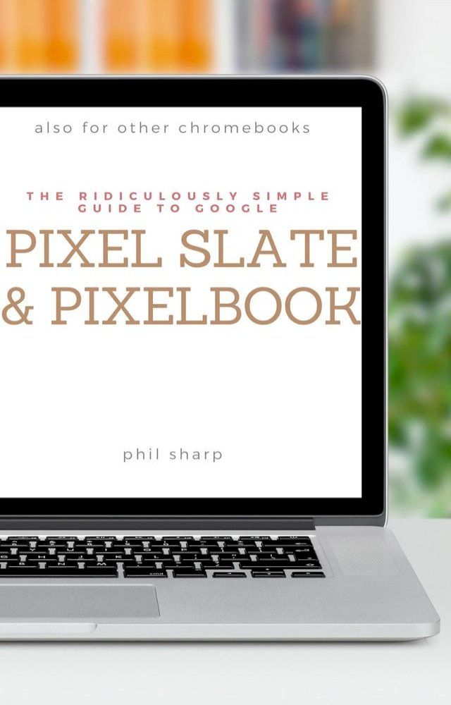  The Ridiculously Simple Guide to Google Pixel Slate and Pixelbook(Kobo/電子書)