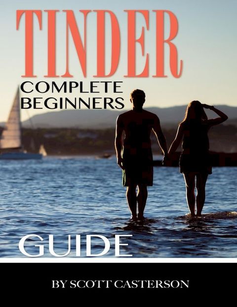 Tinder Complete Beginners Guide(Kobo/電子書)