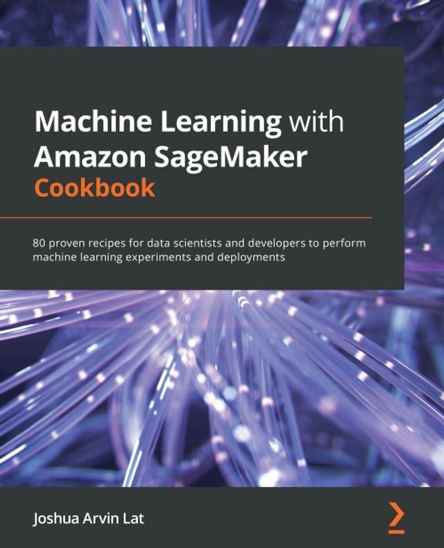  Machine Learning with Amazon SageMaker Cookbook(Kobo/電子書)