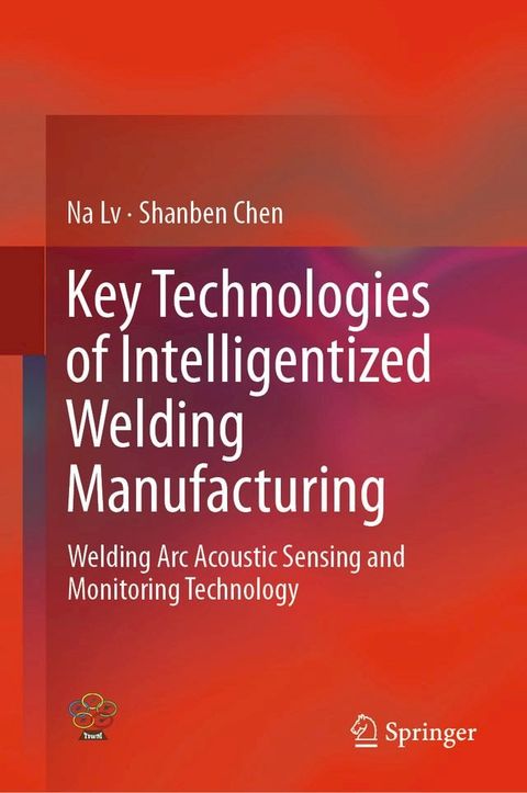 Key Technologies of Intelligentized Welding Manufacturing(Kobo/電子書)