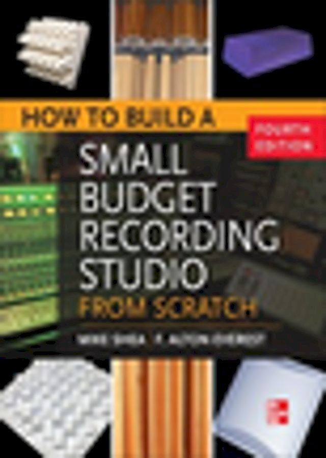  How to Build a Small Budget Recording Studio from Scratch 4/E(Kobo/電子書)