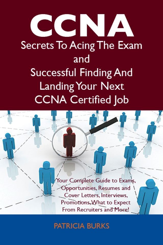  CCNA Secrets To Acing The Exam and Successful Finding And Landing Your Next CCNA Certified Job(Kobo/電子書)