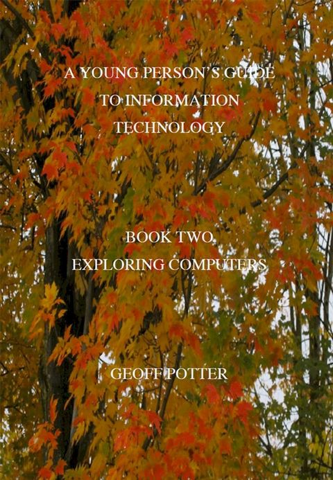 A Young Person's Guide To Information Technology Book Two Exploring Computers(Kobo/電子書)