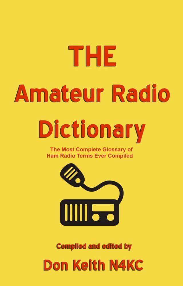  THE Amateur Radio Dictionary: The Most Complete Glossary of Ham Radio Terms Ever Compiled(Kobo/電子書)