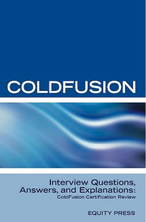 ColdFusion Interview Questions, Answers, and Explanations: ColdFusion Certification Review(Kobo/電子書)